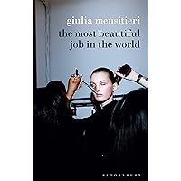 The Most Beautiful Job in the World: Lifting the Veil on the Fashion Industry The Most Beautiful Job in the World: Lifting the Veil on the Fashion Industry Paperback Kindle Hardcover