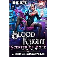 Blood Knight: Scepter of Bone: A Harem Urban Fantasy Adventure Blood Knight: Scepter of Bone: A Harem Urban Fantasy Adventure Kindle