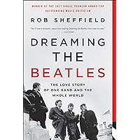 Dreaming the Beatles: The Love Story of One Band and the Whole World Dreaming the Beatles: The Love Story of One Band and the Whole World Paperback Audible Audiobook Kindle Hardcover Audio CD