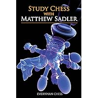 Study Chess with Matthew Sadler Study Chess with Matthew Sadler Kindle Paperback