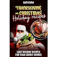Thanksgiving and Christmas Holiday Recipes: Easy Family Recipes for Your Family Dinner Thanksgiving and Christmas Holiday Recipes: Easy Family Recipes for Your Family Dinner Kindle Audible Audiobook Hardcover Paperback