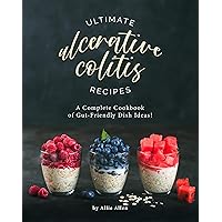 Ultimate Ulcerative Colitis Recipes: A Complete Cookbook of Gut-Friendly Dish Ideas! Ultimate Ulcerative Colitis Recipes: A Complete Cookbook of Gut-Friendly Dish Ideas! Kindle Paperback