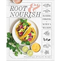 Root & Nourish: An Herbal Cookbook for Women's Wellness Root & Nourish: An Herbal Cookbook for Women's Wellness Hardcover Kindle