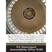 Special Minimum Wage Program: Centers Offer Employment and Support Services to Workers with Disabilities, But Labor Should Improve Oversight: Gao-01-886
