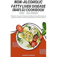 Non-Alcoholic Fatty Liver Disease (NAFLD) Cookbook For Seniors: Simple, Easy-to-Follow and Nutritious Recipes to Improve Liver Health and Reduce Inflammation Non-Alcoholic Fatty Liver Disease (NAFLD) Cookbook For Seniors: Simple, Easy-to-Follow and Nutritious Recipes to Improve Liver Health and Reduce Inflammation Kindle Paperback