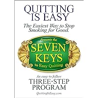 Quitting Is Easy: The Easiest Way to Stop Smoking for Good Presents the Seven Keys to Easy Quitting, an Easy to Follow Three-Step Program