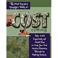 The Food Service Managers Guide to Creative Cost Cutting: Over 2001 Innovative and Simple Ways to Save Your Food Service Operation Thousands by Reducing Expenses The Food Service Managers Guide to Creative Cost Cutting: Over 2001 Innovative and Simple Ways to Save Your Food Service Operation Thousands by Reducing Expenses Kindle Hardcover