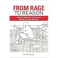 From Rage to Reason: Why We Need Sex Crime Laws Based on Facts, Not Fear From Rage to Reason: Why We Need Sex Crime Laws Based on Facts, Not Fear Hardcover Kindle Paperback