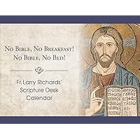 Fr. Larry Richards' Scripture Calendar: No Bible, No Breakfast; No Bible, No Bed Fr. Larry Richards' Scripture Calendar: No Bible, No Breakfast; No Bible, No Bed Calendar