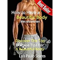 How to Have a Beautiful Body: men and women (gain muscle mass Book 2) How to Have a Beautiful Body: men and women (gain muscle mass Book 2) Kindle Paperback