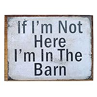 4x3 Inspirational Wooden Rustic Country Signs for Country Farm Living –If I'm Not Here I'm in The Barn
