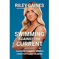 Swimming Against the Current: Fighting for Common Sense in a World That's Lost its Mind Swimming Against the Current: Fighting for Common Sense in a World That's Lost its Mind Hardcover Audible Audiobook Kindle