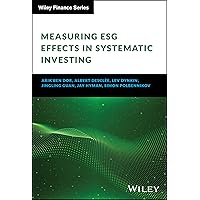 Measuring ESG Effects in Systematic Investing (The Wiley Finance Series) Measuring ESG Effects in Systematic Investing (The Wiley Finance Series) Hardcover Kindle