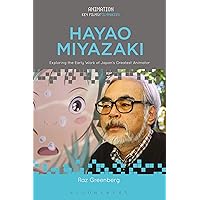 Hayao Miyazaki: Exploring the Early Work of Japan's Greatest Animator (Animation: Key Films/Filmmakers) Hayao Miyazaki: Exploring the Early Work of Japan's Greatest Animator (Animation: Key Films/Filmmakers) Paperback Hardcover