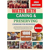 Water Bath Canning & Presevering Cookbook for Beginners : Your Guide to Canning Meat, Veggies , and More for a well-stocked Pantry (Weight loss Recipes 5) Water Bath Canning & Presevering Cookbook for Beginners : Your Guide to Canning Meat, Veggies , and More for a well-stocked Pantry (Weight loss Recipes 5) Kindle Hardcover Paperback