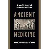 Ancient Medicine: From Mesopotamia to Rome Ancient Medicine: From Mesopotamia to Rome Kindle Hardcover Paperback