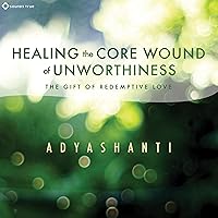 Healing the Core Wound of Unworthiness: The Gift of Redemptive Love Healing the Core Wound of Unworthiness: The Gift of Redemptive Love Audible Audiobook Audio CD