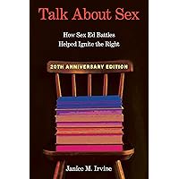 Talk about Sex: How Sex Ed Battles Helped Ignite the Right (Sexuality Studies) Talk about Sex: How Sex Ed Battles Helped Ignite the Right (Sexuality Studies) Kindle Hardcover Paperback
