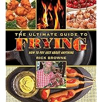 The Ultimate Guide to Frying: How to Fry Just about Anything The Ultimate Guide to Frying: How to Fry Just about Anything Paperback Kindle