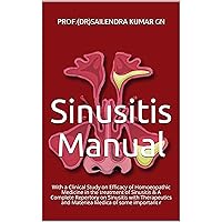 Sinusitis Manual: With a Clinical Study on Efficacy of Homoeopathic Medicine in the treatment of Sinusitis & A Complete Repertory on Sinusitis with Therapeutics ... and Materiea Medica of some important r Sinusitis Manual: With a Clinical Study on Efficacy of Homoeopathic Medicine in the treatment of Sinusitis & A Complete Repertory on Sinusitis with Therapeutics ... and Materiea Medica of some important r Kindle Paperback