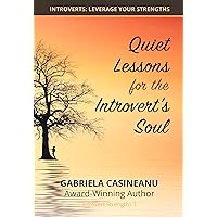 Quiet Lessons for the Introvert’s Soul: Inspiring conversations about 100+ introvert strengths
