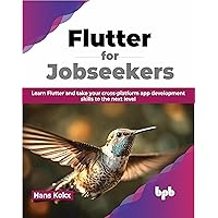 Flutter for Jobseekers: Learn Flutter and take your cross-platform app development skills to the next level (English Edition) Flutter for Jobseekers: Learn Flutter and take your cross-platform app development skills to the next level (English Edition) Paperback Kindle