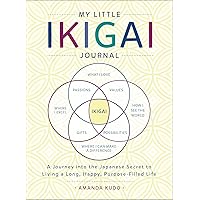 My Little Ikigai Journal: A Journey into the Japanese Secret to Living a Long, Happy, Purpose-Filled Life My Little Ikigai Journal: A Journey into the Japanese Secret to Living a Long, Happy, Purpose-Filled Life Paperback