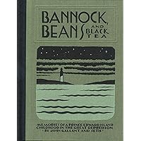 Bannock Beans and Black Tea: Memories of a Prince Edward Island Childhood in the Great Depression Bannock Beans and Black Tea: Memories of a Prince Edward Island Childhood in the Great Depression Hardcover