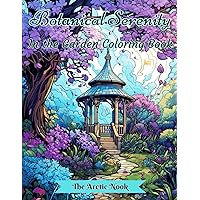 Botanical Serenity In the Garden Coloring Book: Beautiful Illustrations Featuring Gardening & Gardens for Adults