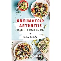 Rheumatoid Arthritis Cookbook: Nourishing and delicious meal recipes for treating RA in women; including herbal reliefs Rheumatoid Arthritis Cookbook: Nourishing and delicious meal recipes for treating RA in women; including herbal reliefs Kindle Paperback