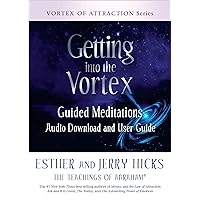 Getting into the Vortex: Guided Meditations Audio Download and User Guide (Vortex of Attraction) Getting into the Vortex: Guided Meditations Audio Download and User Guide (Vortex of Attraction) Paperback Kindle Hardcover