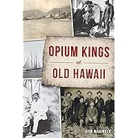 Opium Kings of Old Hawaii Opium Kings of Old Hawaii Kindle Hardcover Paperback