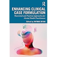 Enhancing Clinical Case Formulation: Theoretical and Practical Approaches for Mental Health Practitioners Enhancing Clinical Case Formulation: Theoretical and Practical Approaches for Mental Health Practitioners Kindle Hardcover Paperback