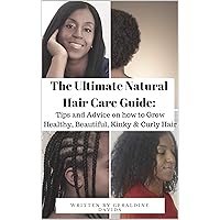 The Ultimate Natural Hair Care Guide: Tips and Advice on how to Grow Healthy, Beautiful, Kinky & Curly Hair The Ultimate Natural Hair Care Guide: Tips and Advice on how to Grow Healthy, Beautiful, Kinky & Curly Hair Kindle Paperback