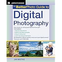 The BetterPhoto Guide to Digital Photography (BetterPhoto Series) The BetterPhoto Guide to Digital Photography (BetterPhoto Series) Kindle Paperback