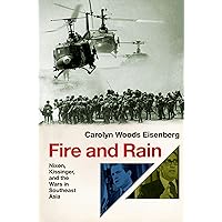 Fire and Rain: Nixon, Kissinger, and the Wars in Southeast Asia Fire and Rain: Nixon, Kissinger, and the Wars in Southeast Asia Hardcover Audible Audiobook Kindle Audio CD