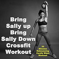 Bring Sally up Bring Sally Down Crossfit Workout (20 Minutes Rebouncing Cardio Blast Workout) & DJ Mix (The Best Music for Aerobics, Pumpin' Cardio Power, Crossfit, Plyo, Exercise, Steps, Barré, Routine, Curves, Sculpting, Abs, Butt, Lean, Twerk, Slim Down Fitness Workout) Bring Sally up Bring Sally Down Crossfit Workout (20 Minutes Rebouncing Cardio Blast Workout) & DJ Mix (The Best Music for Aerobics, Pumpin' Cardio Power, Crossfit, Plyo, Exercise, Steps, Barré, Routine, Curves, Sculpting, Abs, Butt, Lean, Twerk, Slim Down Fitness Workout) MP3 Music