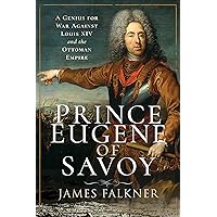 Prince Eugene of Savoy: A Genius for War Against Louis XIV and the Ottoman Empire Prince Eugene of Savoy: A Genius for War Against Louis XIV and the Ottoman Empire Kindle Hardcover Paperback
