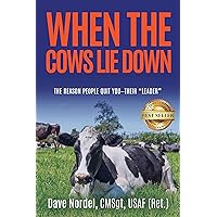 When the Cows Lie Down: The Reason People Quit YOU—Their “Leader” When the Cows Lie Down: The Reason People Quit YOU—Their “Leader” Kindle Hardcover Paperback