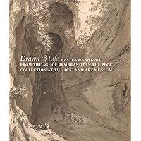 Drawn to Life: Master Drawings from the Age of Rembrandt in the Peck Collection at the Ackland Art Museum Drawn to Life: Master Drawings from the Age of Rembrandt in the Peck Collection at the Ackland Art Museum Hardcover