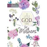 A Little God Time for Mothers: 365 Daily Devotions A Little God Time for Mothers: 365 Daily Devotions Paperback Audible Audiobook Kindle Hardcover