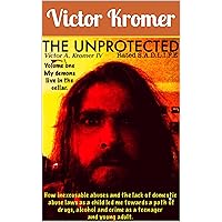 THE UNPROTECTED: How inexcusable abuses and the lack of domestic abuse laws as a child led me towards a path of drugs, alcohol and crime as a teenager and young adult. THE UNPROTECTED: How inexcusable abuses and the lack of domestic abuse laws as a child led me towards a path of drugs, alcohol and crime as a teenager and young adult. Kindle Paperback