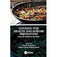 Cooking for Health and Disease Prevention: From the Kitchen to the Clinic Cooking for Health and Disease Prevention: From the Kitchen to the Clinic Kindle Hardcover Paperback