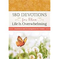 180 Devotions for When Life Is Overwhelming: Inspiration and Encouragement for Women 180 Devotions for When Life Is Overwhelming: Inspiration and Encouragement for Women Paperback