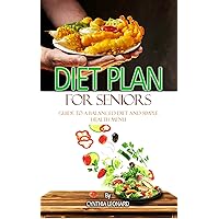 Diet Plans For Seniors: Guide To A Balanced Diet And Simple Health Menu Diet Plans For Seniors: Guide To A Balanced Diet And Simple Health Menu Kindle Paperback