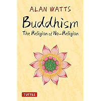 Buddhism: The Religion of No-Religion Buddhism: The Religion of No-Religion Hardcover Kindle Paperback Audio, Cassette