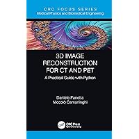 3D Image Reconstruction for CT and PET: A Practical Guide with Python (Focus Series in Medical Physics and Biomedical Engineering) 3D Image Reconstruction for CT and PET: A Practical Guide with Python (Focus Series in Medical Physics and Biomedical Engineering) Kindle Hardcover Paperback