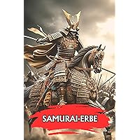 Samurai-Erbe: Unglaubliche und überraschende Fakten (German Edition) Samurai-Erbe: Unglaubliche und überraschende Fakten (German Edition) Kindle Paperback