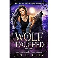Wolf Touched (The Forbidden Mate Trilogy Book 3) Wolf Touched (The Forbidden Mate Trilogy Book 3) Kindle Paperback