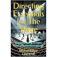 Directing Essentials for The Stage: Transforming Scripts into Live Performances